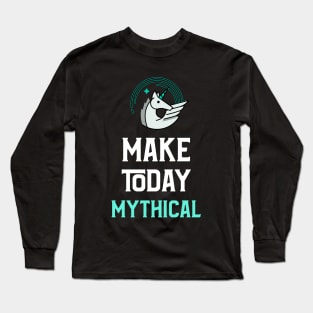 Fantasy Inspired: Make today Mythical! - Unicorn version Long Sleeve T-Shirt